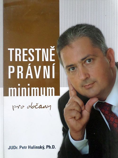 Trestně právní minimum - JUDr. Petr Hulinský, Ph. D.